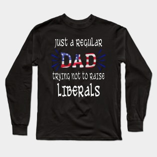 just a regular dad trying not to raise liberals fathers day Long Sleeve T-Shirt
